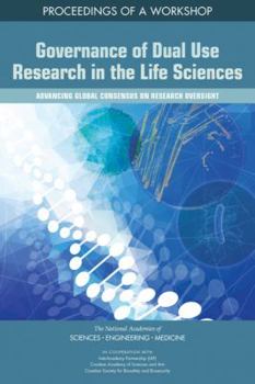 Paperback Governance of Dual Use Research in the Life Sciences: Advancing Global Consensus on Research Oversight: Proceedings of a Workshop Book