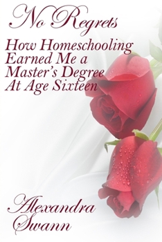 Paperback No Regrets: How Homeschooling Earned me a Master's Degree at age 16 Book