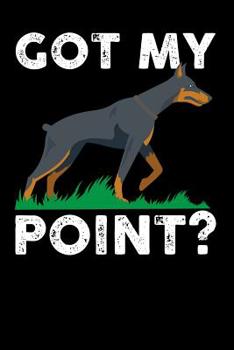 Paperback Got My Point: 120 Pages I 6x9 I Music Sheet I Funny Doberman Pinscher Dog Gifts Book