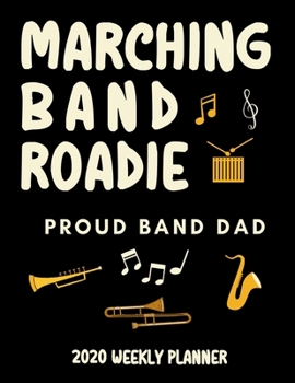 Paperback Marching Band Roadie Proud Band Dad - 2020 Weekly Planner: A 52-Week Calendar Gift For Fathers Book