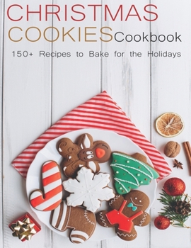 Paperback Christmas Cookies Cookbook: 150+ Recipes to Bake for the Holidays Book