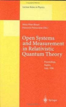 Hardcover Open Systems and Measurement in Relativistic Quantum Theory: Proceedings of the Workshop Held at the Istituto Italiano Per Gli Studi Filosofici, Naple Book