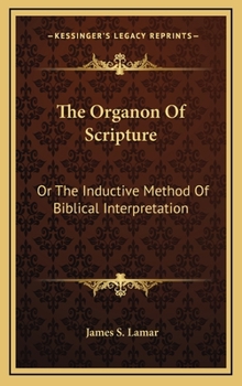 Hardcover The Organon of Scripture: Or the Inductive Method of Biblical Interpretation Book