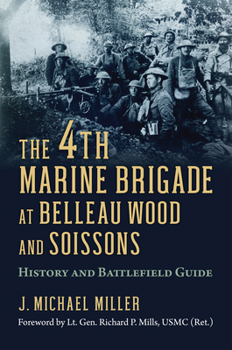 Hardcover 4th Marine Brigade at Belleau Wood and Soissons: History and Battlefield Guide Book