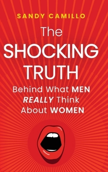Hardcover The Shocking Truth Behind What Men Really Think About Women Book