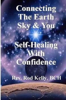 Paperback Connecting The Earth Sky & You: Self-Healing With Confidence Book