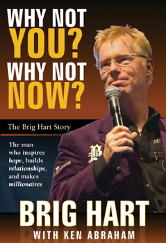 Hardcover Why Not You, Why Not Now: The Brig Hart Story Book