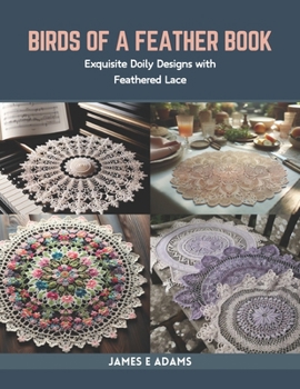 Paperback Birds of a Feather Book: Exquisite Doily Designs with Feathered Lace Book