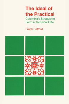 Paperback The Ideal of the Practical: Colombia's Struggle to Form a Technical Elite Book