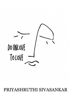 DO UNLOVE TO LOVE: We always need to be unloved, to feel what it is to be loved