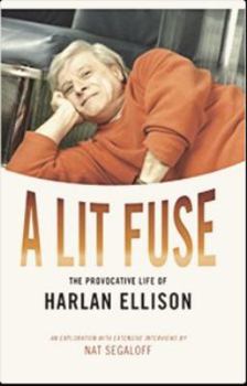 Hardcover A Lit Fuse: The Provocative Life of Harlan Ellison Book