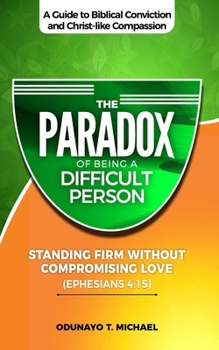 Paperback The Paradox of Being a Difficult Person: Standing Firm Without Compromising Love Book