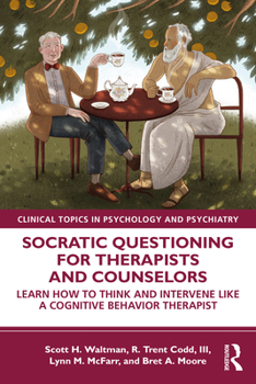 Socratic Questioning for Therapists and Counselors: Learn How to Think and Intervene Like a Cognitive Behavior Therapist - Book  of the Clinical Topics in Psychology and Psychiatry