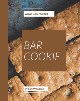 Paperback Wow! 365 Bar Cookie Recipes: A Bar Cookie Cookbook You Will Love Book