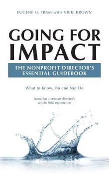 Paperback Going For Impact The Nonprofit Director's Essential Guidebook: What to Know, Do and Not Do based on a veteran director's ample field experience Book