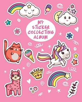 Paperback My Sticker Collecting Album: Cute Unicorn Cat Llama Blank Book Collection, to put stickers in - Drawing, Sketching, Doodling for Girls, Daughter, T Book