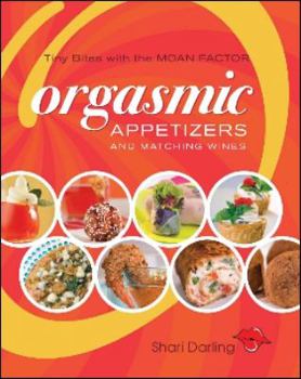 Paperback Orgasmic Appetizers and Matching Wines: Tiny Bites With the Moan Factor Book