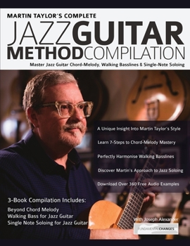 Martin Taylor's Complete Jazz Guitar Method Compilation: Master Jazz Guitar Chord-Melody, Walking Basslines & Single-Note Soloing