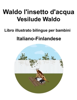 Italiano-Finlandese Waldo l'insetto d'acqua / Vesilude Waldo Libro illustrato bilingue per bambini (Italian Edition)