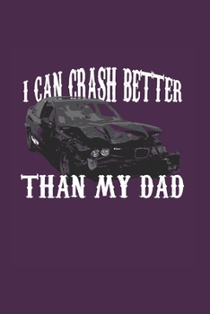 I Can Crash Better Than My Dad: Demolition Derby Gift 6X9 Journal Paper Book