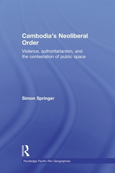 Paperback Cambodia's Neoliberal Order: Violence, Authoritarianism, and the Contestation of Public Space Book