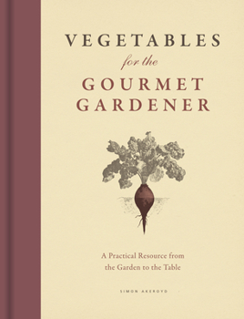 Hardcover Vegetables for the Gourmet Gardener: A Practical Resource from the Garden to the Table Book