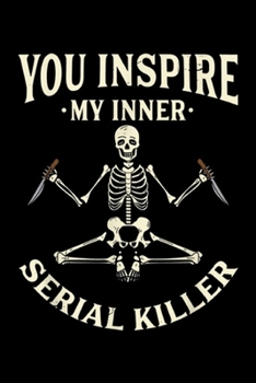 Paperback You inspire my inner serial killer: Funny yoga s, You inspire my inner serial killer Journal/Notebook Blank Lined Ruled 6x9 100 Pages Book