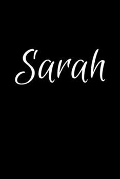 Sarah: Notebook Journal for Women or Girl with the name Sarah - Beautiful Elegant Bold & Personalized Gift - Perfect for Leaving Coworker Boss Teacher ... or Graduation - 6x9 Diary or A5 Notepad.