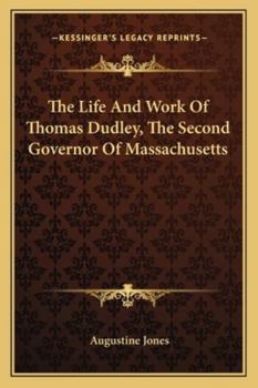 Paperback The Life And Work Of Thomas Dudley, The Second Governor Of Massachusetts Book