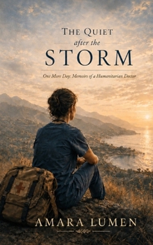 The Quiet After the Storm: One More Day: Memoirs of a Humanitarian Doctor
