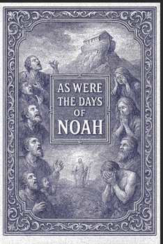 As Were The Days of Noah!: Blind To The Warning, Consumed by Wrath!