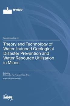 Hardcover Theory and Technology of Water-Induced Geological Disaster Prevention and Water Resource Utilization in Mines Book