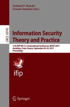 Paperback Information Security Theory and Practice: 11th Ifip Wg 11.2 International Conference, Wistp 2017, Heraklion, Crete, Greece, September 28-29, 2017, Pro Book