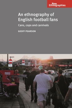 Paperback An Ethnography of English Football Fans: Cans, Cops and Carnivals Book