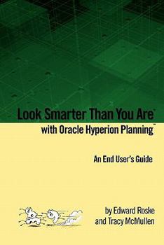 Paperback Look Smarter Than You Are with Oracle Hyperion Planning: An End User's Guide Book