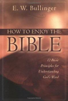 Paperback How to Enjoy the Bible: 12 Basic Principles for Understanding God's Word Book