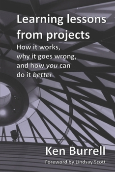 Paperback Learning Lessons from Projects: How it works, why it goes wrong, and how you can do it better Book