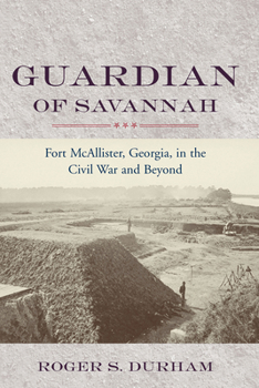 Hardcover Guardian of Savannah: Fort McAllister, Georgia, in the Civil War and Beyond Book