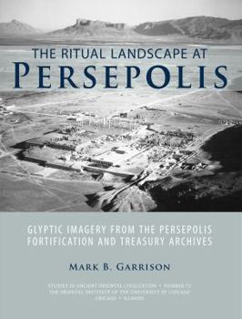 Paperback The Ritual Landscape at Persepolis: Glyptic Imagery from the Persepolis Fortification and Treasury Archives Book