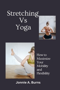 Paperback Stretching vs. yoga: How to Maximize Your Mobility and Flexibility Book