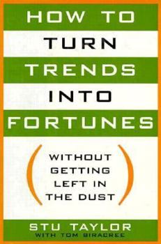Hardcover How to Turn Trends Into Fortunes Without Getting Left in the Dust Book