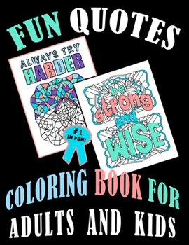 Fun Quotes Coloring Book For Adults And Kids: Productive Home Activities, Stay Positive Colouring Book,