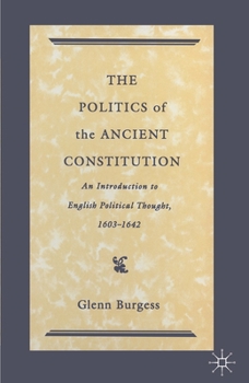 Paperback The Politics of the Ancient Constitution: An Introduction to English Political Thought 1600-1642 Book
