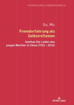 Hardcover Fremderfahrung als Selbstreflexion: Goethes Die Leiden des jungen Werther in China (1922 - 2016) [German] Book