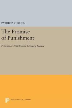 Hardcover The Promise of Punishment: Prisons in Nineteenth-Century France Book