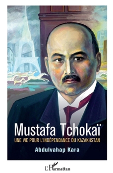Paperback Mustafa Tchokaï: Une vie pour l'indépendance du Kazakhstan [French] Book