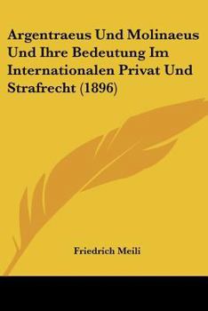 Paperback Argentraeus Und Molinaeus Und Ihre Bedeutung Im Internationalen Privat Und Strafrecht (1896) [German] Book