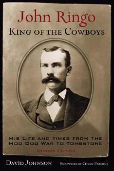 Hardcover John Ringo, King of the Cowboys: His Life and Times from the Hoo Doo War to Tombstone Book