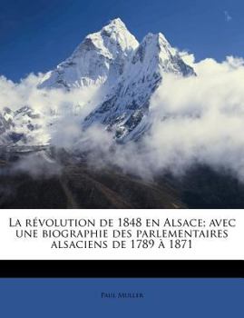 Paperback La R?volution de 1848 En Alsace; Avec Une Biographie Des Parlementaires Alsaciens de 1789 ? 1871 [French] Book