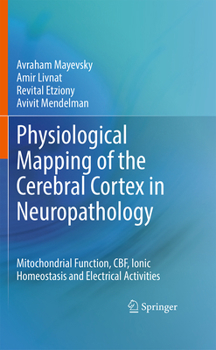 Hardcover Physiological Mapping of the Cerebral Cortex in Neuropathology: Mitochondrial Function, Cbf, Ionic Homeostasis and Electrical Activities Book